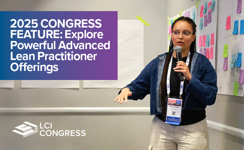 2025 Congress Feature: Explore Powerful Advanced Lean Practitioner Offerings