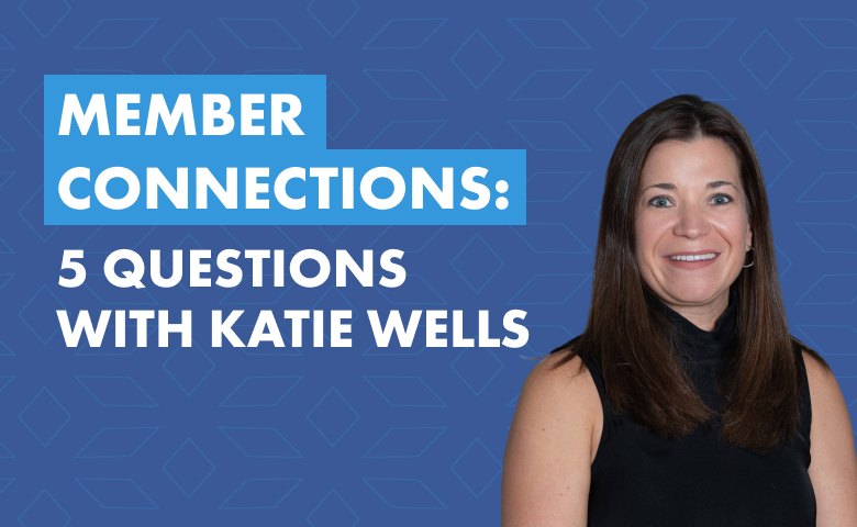 Member Connections: 5 Questions With Katie Wells