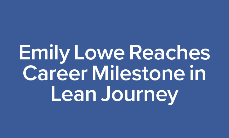 Emily Lowe Reaches Career Milestone in Lean Journey